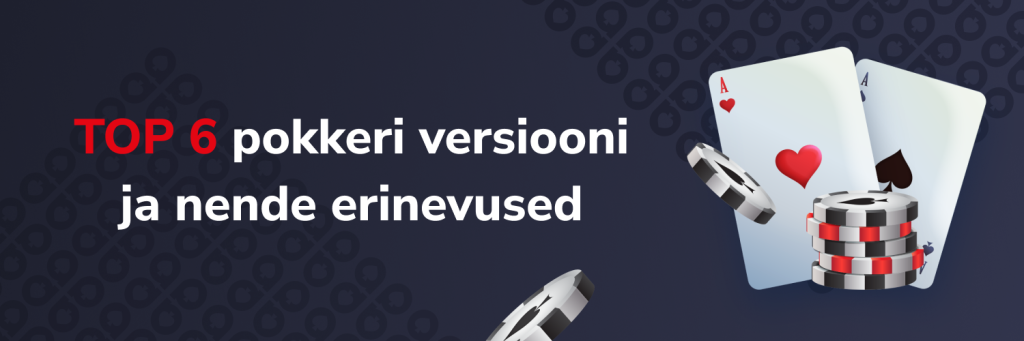 TOP 6 pokkeri versiooni ja nende erinevused