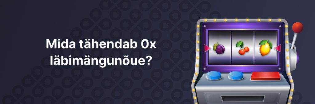 Mida tähendab 0x läbimängunõue